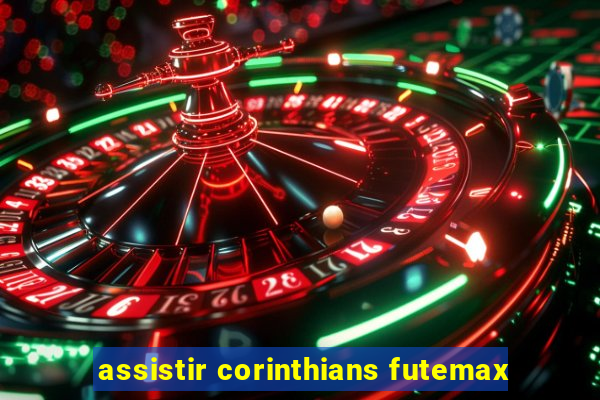 assistir corinthians futemax